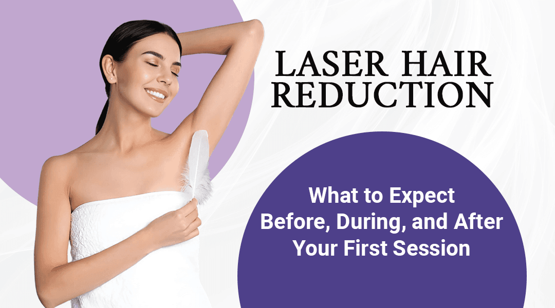 Laser Hair Reduction: What to Expect Before, During, and After Your First Session