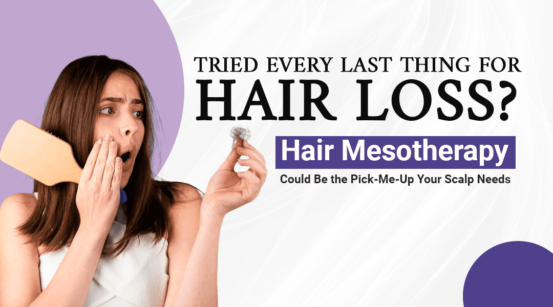 Tried Every Last Thing for Hair Loss? Hair Mesotherapy Could Be the Pick-Me-Up Your Scalp Needs